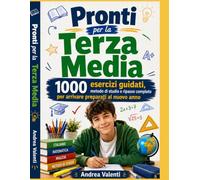 Pronti per la Terza Media - 1000 Esercizi Guidati: Italiano, matematica, inglese, metodo di studio, nuova preparazione al nuovo anno con esercizi progressivi, verifiche, soluzioni commentate