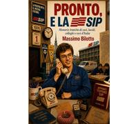 PRONTO, È LA SIP: Memorie ironiche di cavi, lucidi, colleghi e voci d'Italia