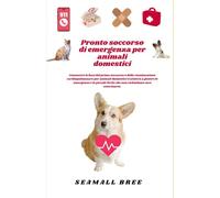 Pronto soccorso di emergenza per animali domestici: Conoscere le basi del primo soccorso e della rianimazione cardiopolmonare per animali domestici ti aiuterà a gestire le emergenze e le piccole fer