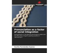 Pronunciation as a factor of social integration: Exemplification in the Spanish phonological system and the difficulties of English-speaking students in reproducing it.