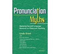 Pronunciation Myths : Applying Second Language Research to Classroom Teaching