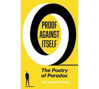 Proof Against Itself: The Poetry of Paradox