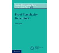 Proof Complexity Generators: 497 (London Mathematical Society Lecture Note Series, Series Number 497)