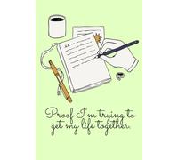 Proof I’m Trying to Get My Life Together - A Lined Journal for Notes, Goals & Everyday Chaos