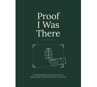Proof I Was There: An Undated Keepsake Journal to Record Concerts, Museums, Meals, Trips and the Things You Carried Home