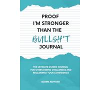 Proof I'm Stronger Than The Bullshit: The Ultimate Guided Journal For Overcoming Challenges And Reclaiming Your Confidence