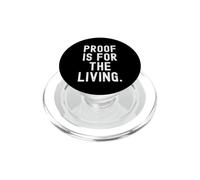 Proof Is For The Living Witty Wisdom Quote PopSockets PopGrip for MagSafe