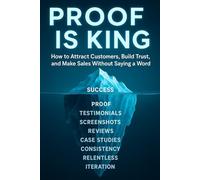 Proof Is King: How to Attract Customers, Build Trust, and Make Sales Without Saying a Word