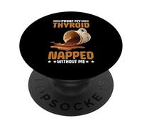 Proof My Thyroid Napped Without Me Awareness PopSockets Adhesive PopGrip