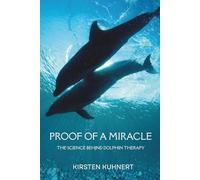 Proof of a Miracle: The Science behind Dolphin Therapy