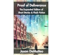 Proof of Deliverance: The Expanded Edition of Short Stories & Flash Fiction