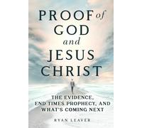 Proof of God and Jesus Christ: The Evidence, End Times Prophecy, and What's Coming Next (Collector's Edition)