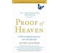 Proof of Heaven : A Neurosurgeon's Journey into the Afterlife