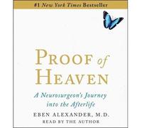 [(Proof of Heaven: A Neurosurgeon's Near-Death Experience and Journey Into the Afterlife)] [by: Eben M D Alexander]