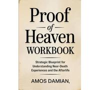 Proof Of Heaven Workbook: Strategic Blueprint for Understanding Near-Death Experiences and the Afterlife