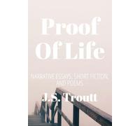 Proof of Life: Narrative Essays, Short Fiction, and Poems