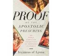 Proof of the Apostolic Preaching: An Early Christian Exposition of Messianic Prophecy