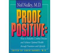 Proof Positive: How to Reliably Combat Disease and Achieve Optimal Health Through Nutrition and Lifestyle