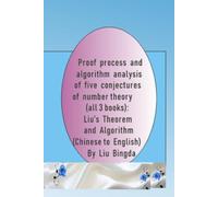 Proof process and algorithm analysis of five conjectures of number theory (all 3 books): Liu's Theorem and Algorithm (Chinese to English)