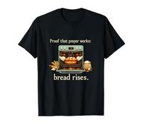 Proof That Prayer Works Bread Rises Baking Design T-Shirt