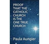 Proof that the Catholic Church is the one True Church