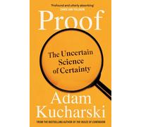 Proof : The Uncertain Science of Certainty