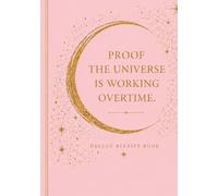 Proof the Universe is Working Overtime Journal: An Evidence Log for the Life You're Calling In - Rose Quartz