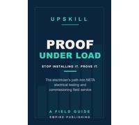 Proof Under Load: The Electrician's Path into NETA Electrical Testing and Commissioning Field Service (A Field Guide)