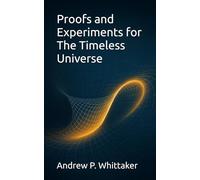 Proofs and Experiments for The Timeless Universe