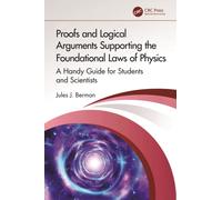 Proofs and Logical Arguments Supporting the Foundational Laws of Physics : A Handy Guide for Students and Scientists