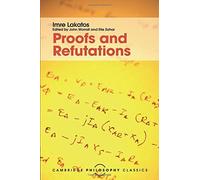 Proofs and Refutations: The Logic of Mathematical Discovery (Cambridge Philosophy Classics) by Imre Lakatos(2015-10-08)