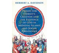 Proofs for Eternity, Creation and the Existence of God in Medieval Islamic and Jewish Philosophy