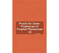 Proofs for Islam: Prophecies of Prophet Muhammad ﷺ