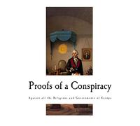 Proofs of a Conspiracy: Against all the Religions and Governments of Europe
