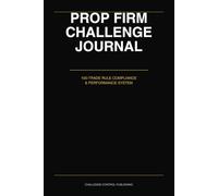 Prop Firm Challenge Journal: 100 Trade Rule Compliance And Performance Trading System For Funded Trader Evaluation