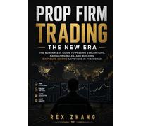 Prop Firm Trading: The New Era: The Borderless Guide to Passing Evaluations, Navigating Rules, and Building Six-Figure Income Anywhere in the World (The Profit Zone)