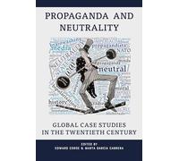 Propaganda and Neutrality: Global Case Studies in the 20th Century