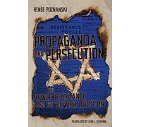 Propaganda and Persecution: The French Resistance and the "Jewish Question" (George L. Mosse Series in the History of European Culture, Sexuality, and Ideas)