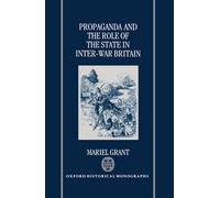 Propaganda and the Role of the State in Inter-War Britain (Oxford Historical Monographs)