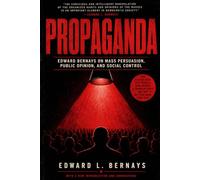 Propaganda (Annotated): Edward Bernays on public opinion, mass persuasion, media power, and social control