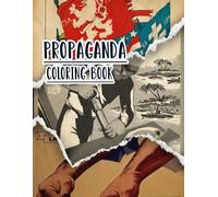 Propaganda Coloring Book: Vol 2 of Historical WW1 WW2 World War Cold War Posters Old Patriotic Art Political prints American history and more. High ... For Mindful fun, relaxation and stress relief