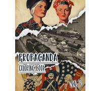 Propaganda Coloring Book: Vol 4 of Historical WW1 WW2 World War Cold War Posters Old Patriotic Art Political prints American history and more. High ... For Mindful fun, relaxation and stress relief