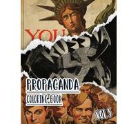 Propaganda Coloring Book: Vol 5 of Historical WW1 WW2 World War Cold War Posters Old Patriotic Art Political prints American history and more. High ... For Mindful fun, relaxation and stress relief
