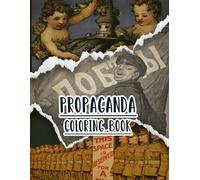 Propaganda Coloring Book: Vol 8 Of Historical Ww1 Ww2 World War Cold War Posters Old Patriotic Art Political Prints American History And More. High ... For Mindful Fun, Relaxation And Stress Relief