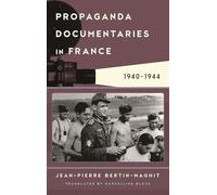 Propaganda Documentaries in France: 1940-1944 (Film and History)