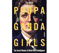 Propaganda Girls: The Secret Women of World War II Intelligence