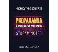 Propaganda & Government Corruption Stream Notes: 33 (Hacked the Saga)
