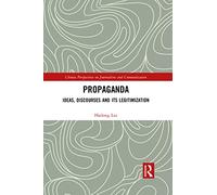 Propaganda: Ideas Discourses & Its Legitimization (Chinese Perspectives on Journalism & Communication)