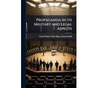 Propaganda in its Military and Legal Aspects