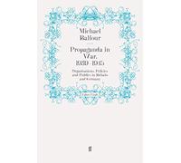 Propaganda in war,1939-1945: Organisations, Policies and Publics in Britain and Germany